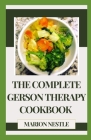 The Complete Gerson Therapy Cookbook: Transform Your Health With Delicious Recipes And Meal Plans For A Cancer-Fighting Healing Journey By Marion Nestle Cover Image
