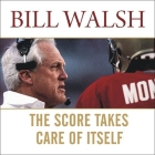 The Score Takes Care of Itself Lib/E: My Philosophy of Leadership By Bill Walsh, Steve Jamison, Steve Jamison (Contribution by) Cover Image