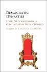 Democratic Dynasties: State, Party, and Family in Contemporary Indian Politics By Kanchan Chandra (Editor) Cover Image