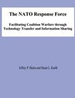 The NATO Response Force: Facilitating Coalition Warfare through Technology Transfer and Information Sharing Cover Image