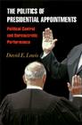 The Politics of Presidential Appointments: Political Control and Bureaucratic Performance By David E. Lewis Cover Image