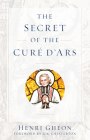 The Secret of the Cure d'Ars By Henri Gheon Cover Image