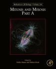 Mitosis and Meiosis Part a: Volume 144 (Methods in Cell Biology #144) By Helder Maiato (Volume Editor), Melina Schuh (Volume Editor) Cover Image