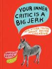 Your Inner Critic Is a Big Jerk: And Other Truths About Being Creative By Danielle Krysa, Martha Rich (Illustrator) Cover Image