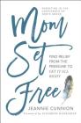 Mom Set Free: Find Relief from the Pressure to Get It All Right Cover Image