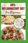 Anti-Inflammatory Diet for Beginners: Simple and Nutritious Meal Plan to Boost Immune System and Heal the Body By Laura Boyd Cover Image