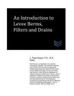 An Introduction to Levee Berms, Filters and Drains By J. Paul Guyer Cover Image