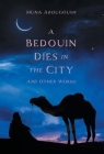 A Bedouin Dies in the City: And Other Works By Muna Abougoush Cover Image