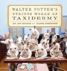 Walter Potter's Curious World of Taxidermy By Pat Morris, Joanna Ebenstein Cover Image