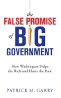 The False Promise of Big Government: How Washington Helps the Rich and Hurts the Poor Cover Image