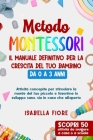 Metodo Montessori: Il manuale definitivo per la crescita del tuo bambino da 0 a 3 anni: Attività concepite per stimolare la mente e favor Cover Image