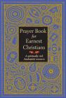 Prayer Book for Earnest Christians: A Spiritually Rich Anabaptist Resource Cover Image