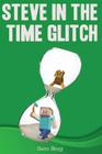 Steve in the Time Glitch By Sam Bing Cover Image