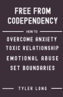 Free from Codependency: How to overcome anxiety toxic relationship, emotional abuse, step by step guidelines in recovering from codependency, By Tyler Long Cover Image