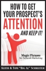 How To Get Your Prospect's Attention and Keep It!: Magic Phrases For Network Marketing By Keith Schreiter, Tom Big Al Schreiter Cover Image