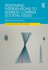 Designing Interventions to Address Complex Societal Issues By Sarah Morton (Editor) Cover Image