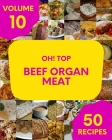 Oh! Top 50 Beef Organ Meat Recipes Volume 10: Make Cooking at Home Easier with Beef Organ Meat Cookbook! By Julio J. Johnson Cover Image