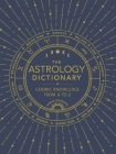 The Astrology Dictionary: Cosmic Knowledge from A to Z By Donna Woodwell Cover Image