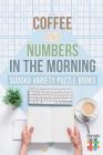 Coffee and Numbers in the Morning Sudoku Variety Puzzle Books By Senor Sudoku Cover Image