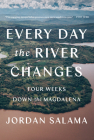 Every Day the River Changes: Four Weeks Down the Magdalena Cover Image