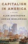 Capitalism in America: A History By Alan Greenspan, Adrian Wooldridge Cover Image