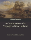 A Continuation of a Voyage to New Holland: Etc. in the Year 1699: Large Print By William Dampier Cover Image