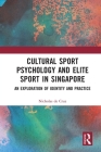 Cultural Sport Psychology and Elite Sport in Singapore: An Exploration of Identity and Practice By Nicholas de Cruz Cover Image