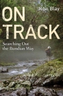 On Track: Searching out the Bundian Way By John Blay Cover Image