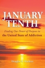January 10th: Finding Our Power of Purpose in the United States of Addiction By Douglas H. Durham Cover Image