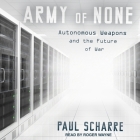 Army of None: Autonomous Weapons and the Future of War By Paul Scharre, Roger Wayne (Read by) Cover Image