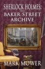 Sherlock Holmes - The Baker Street Archive By Mark Mower Cover Image