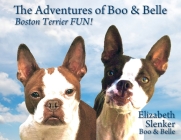 The Adventures of Boo & Belle: Boston Terrier FUN! By Elizabeth Slenker Cover Image