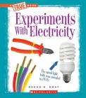 Experiments with Electricity (True Books: Experiments) By Susan Heinrichs Gray Cover Image