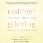 Resilient Grieving Lib/E: Finding Strength and Embracing Life After a Loss That Changes Everything Cover Image