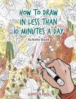 How to Draw in Less Than 10 Minutes a Day Activity Book Cover Image