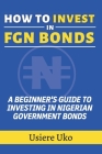 How to Invest in FGN Bonds: A Beginner's Guide to Investing in Nigerian Government Bonds Cover Image