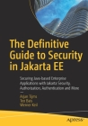 The Definitive Guide to Security in Jakarta Ee: Securing Java-Based Enterprise Applications with Jakarta Security, Authorization, Authentication and M By Arjan Tijms, Teo Bais, Werner Keil Cover Image