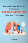 Impact of Ayurvedic Herbal Medicines on Cardiorespiratory Endurance Performance By J. C. Parker Cover Image