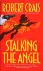 Stalking the Angel (An Elvis Cole and Joe Pike Novel #2) By Robert Crais Cover Image