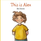 This is Alex By Clementine Petrova (Illustrator), Eve Daniels Cover Image