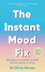 The Instant Mood Fix: Emergency Remedies to Beat Anxiety, Panic or Stress By Olivia Remes Cover Image