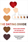 The Dating Divide: Race and Desire in the Era of Online Romance Cover Image