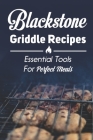 Blackstone Griddle Recipes: Essential Tools For Perfect Meals: Cooking Instruction By Issac Clowes Cover Image