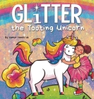 Glitter the Tooting Unicorn: A Magical Story About a Unicorn Who Toots By Humor Heals Us Cover Image
