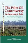 The Palm Oil Controversy in Southeast Asia: A Transnational Perspective Cover Image