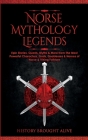 Norse Mythology Legends: Epic Stories, Quests, Myths & More from The Most Powerful Characters, Gods, Goddesses & Heroes of Norse & Viking Folkl By History Brought Alive Cover Image
