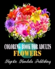 Coloring Book for Adults Flowers: stress relieving and relaxation coloring book for adult with amazing flowers, patterns and designs By Majestic Mandala Publishing Cover Image