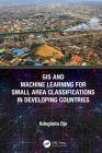 GIS and Machine Learning for Small Area Classifications in Developing Countries By Adegbola Ojo Cover Image