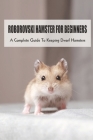 Roborovski Hamster For Beginners: A Complete Guide To Keeping Dwarf Hamsters: How To Clean Cage For Roborovski Hamster Cover Image