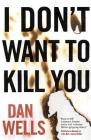 I Don't Want to Kill You (John Cleaver #3) By Dan Wells Cover Image